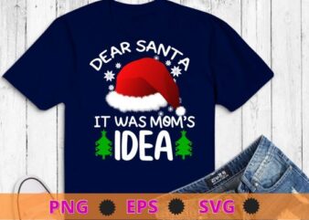 Dear Santa It Was mom’s Idea Funny Christmas Santa Naughty T-Shirts design svg, Dear Santa It Was mom’s Idea png, Funny Christmas, Santa Naughty T-Shirts