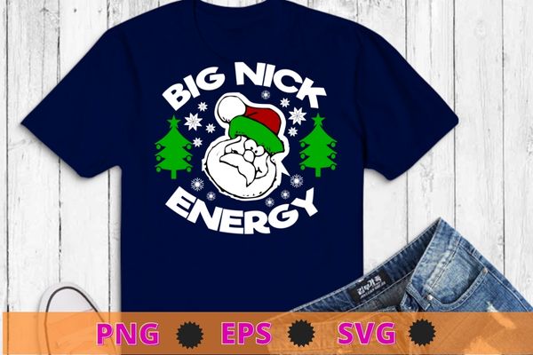 Big nick energy funny xmas t-shirt design svg, mens big nick energy t shirt png, funny xmas, fat santa, claus saint, nicholas tee,