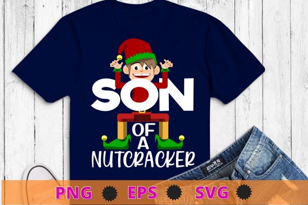 Son Of A Nutcracker Funny Christmas Elf Squad ELF Xmas Gifts T-Shirt design svg, Son Of A Nutcracker png, Funny Christmas, Elf Squad, ELF Xmas, Gifts T-Shirt