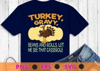 Cute Turkey Gravy Beans And Rolls Let Me See That Casserole T-Shirt, happy thanksgiving, thanksgiving turkey, thanksgiving, traditional culture, culture, Turkey chicken,funny,