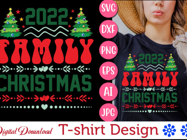 2022 family christmas vector svg t-shirt design