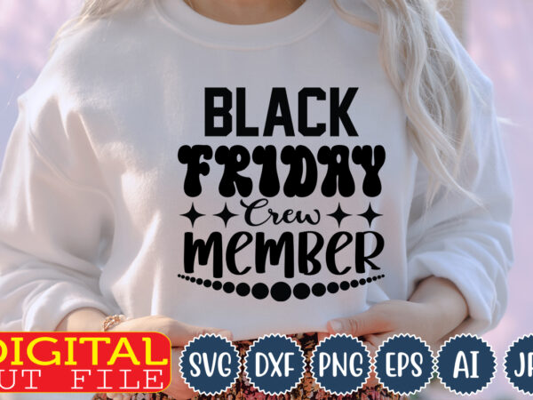 Black friday crew member,black friday,black, friday,black friday crew, black friday svg, thanksgiving, svg cut file, wavy letters svg, silhouette cut file, cricut svg, svg digital download,black friday svg, black friday t shirt template