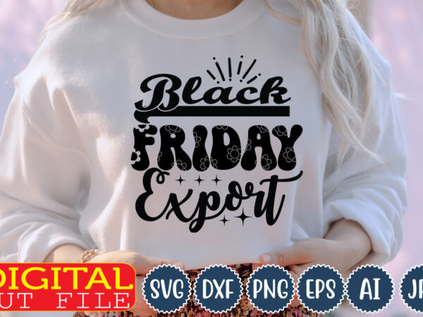 Black friday export,black friday,black, friday,black friday crew, black friday svg, thanksgiving, svg cut file, wavy letters svg, silhouette cut file, cricut svg, svg digital download,black friday svg, black friday crew, t shirt template