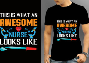 This Is What An Awesome Nurse Looks Like T-shirt Design, Nurse Svg Bundle, Nursing Svg, Medical svg, Nurse Life, Hospital, Nurse T shirt Design,Nurse Flag Shirt, American Medical Montage Shirt,