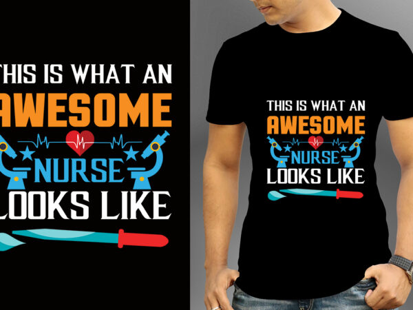 This is what an awesome nurse looks like t-shirt design, nurse svg bundle, nursing svg, medical svg, nurse life, hospital, nurse t shirt design,nurse flag shirt, american medical montage shirt,