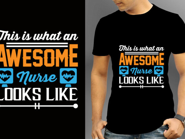 This is what an awesome nurse looks like t-shirt design, nurse svg bundle, nursing svg, medical svg, nurse life, hospital, nurse t shirt design,nurse flag shirt, american medical montage shirt,