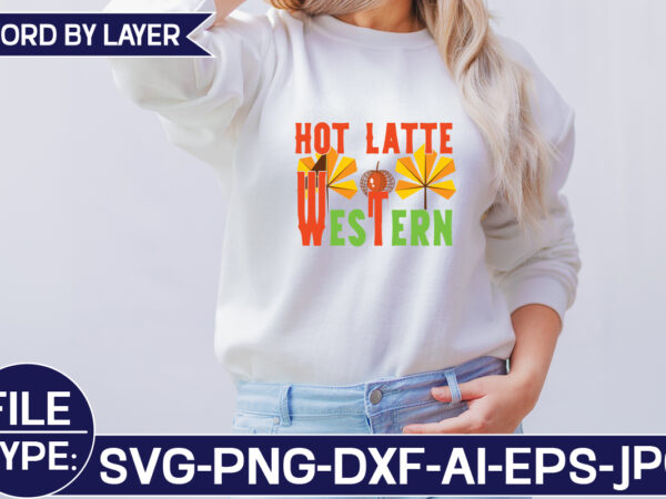 Hot latte western svg cut file graphic t shirt