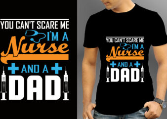 You Can’t Scare Me I’m A Nurse And A Dad T-shirt Design, Nurse Svg Bundle, Nursing Svg, Medical svg, Nurse Life, Hospital, Nurse T shirt Design,Nurse Flag Shirt, American Medical