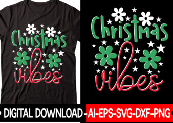 Christmas Vibes 1 vector t-shirt design,Christmas SVG Bundle, Winter Svg, Funny Christmas Svg, Winter Quotes Svg, Winter Sayings Svg, Holiday Svg, Christmas Sayings Quotes Christmas Bundle Svg, Christmas Quote Svg,