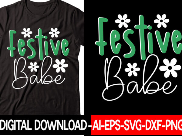 Festive babe vector t-shirt design,christmas svg bundle, winter svg, funny christmas svg, winter quotes svg, winter sayings svg, holiday svg, christmas sayings quotes christmas bundle svg, christmas quote svg, winter