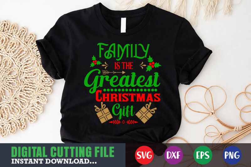 Family is the greated christmas gift svg shirt, christmas naughty svg, christmas svg, christmas t-shirt, christmas svg shirt print template, svg, merry christmas svg, christmas vector, christmas sublimation design, christmas