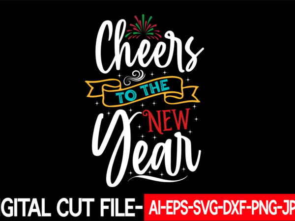 Cheers to the new year vector t-shirt design