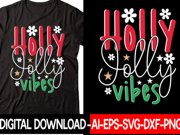 Holly jolly vibes vector t-shirt design,christmas svg bundle, winter svg, funny christmas svg, winter quotes svg, winter sayings svg, holiday svg, christmas sayings quotes christmas bundle svg, christmas quote svg,