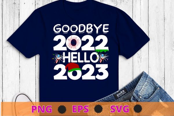 Goodbye 2022 hello 2023 happy new year’s eve t-shirt design svg, goodbye 2022 hello 2023 png, happy new year’s eve
