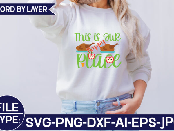 This is our happy place svg cut file t shirt designs for sale