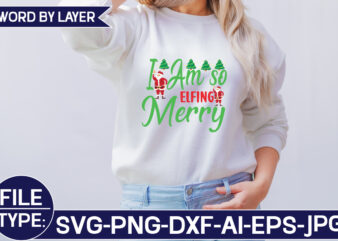 I Am so Elfing Merry SVG Cut File t shirt design for sale