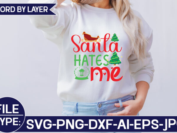 Santa hates me svg cut file t shirt template vector