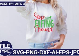Stop Elfing Around SVG Cut File t shirt template vector