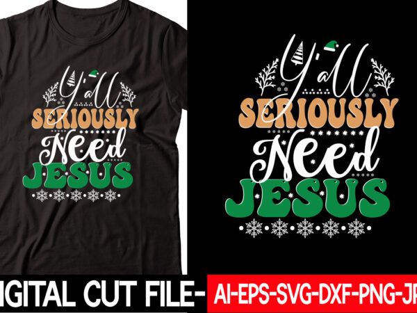 Y’all seriously need jesus vector t-shirt design
