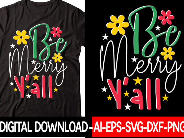 Be merry y’all svg cut file,christmas svg bundle, winter svg, funny christmas svg, winter quotes svg, winter sayings svg, holiday svg, christmas sayings quotes christmas bundle svg, christmas quote svg, t shirt template