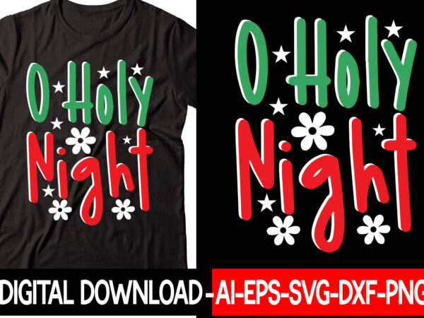 O holy night vector t-shirt design,christmas svg bundle, winter svg, funny christmas svg, winter quotes svg, winter sayings svg, holiday svg, christmas sayings quotes christmas bundle svg, christmas quote svg,