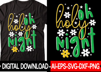 Oh Holy Night vector t-shirt design,Christmas SVG Bundle, Winter Svg, Funny Christmas Svg, Winter Quotes Svg, Winter Sayings Svg, Holiday Svg, Christmas Sayings Quotes Christmas Bundle Svg, Christmas Quote Svg,
