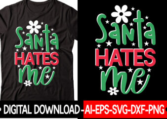 Santa Hates Me vector t-shirt design,Christmas SVG Bundle, Winter Svg, Funny Christmas Svg, Winter Quotes Svg, Winter Sayings Svg, Holiday Svg, Christmas Sayings Quotes Christmas Bundle Svg, Christmas Quote Svg,