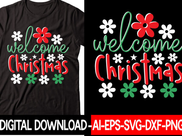 Welcome christmas vector t-shirt design,christmas svg bundle, winter svg, funny christmas svg, winter quotes svg, winter sayings svg, holiday svg, christmas sayings quotes christmas bundle svg, christmas quote svg, winter