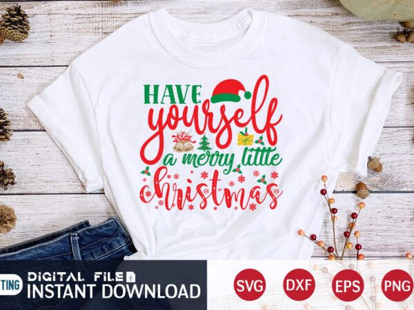 Have yourself a merry little cristmas shirt, christmas t-shirt, christmas svg, christmas svg shirt print template, svg, christmas cut file, christmas sublimation design