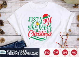 Just a Girl who Loves Christmas shirt, Christmas T-Shirt, Christmas Svg, Christmas SVG Shirt Print Template, svg, Christmas Cut File, Christmas Sublimation Design