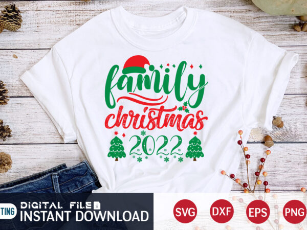 Family christmas 2022 shirt, christmas t-shirt, christmas svg, christmas svg shirt print template, svg, christmas cut file, christmas sublimation design