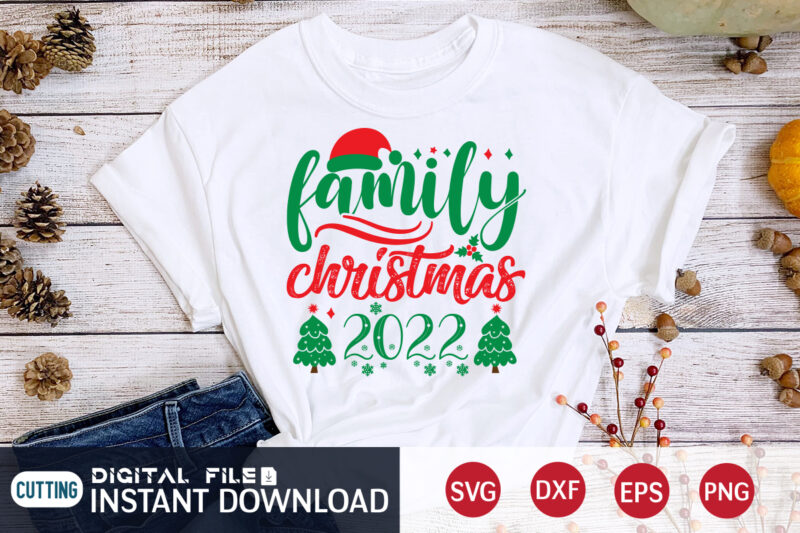 Family Christmas 2022 shirt, Christmas T-Shirt, Christmas Svg, Christmas SVG Shirt Print Template, svg, Christmas Cut File, Christmas Sublimation Design