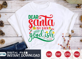 Dear Santa i’ve been goodish shirt, Christmas T-Shirt, Christmas Svg, Christmas SVG Shirt Print Template, svg, Christmas Cut File, Christmas Sublimation Design