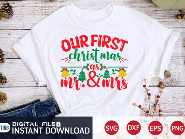 Our first cristmas as mr. & mrs shirt, christmas t-shirt, christmas svg, christmas svg shirt print template, svg, christmas cut file, christmas sublimation design