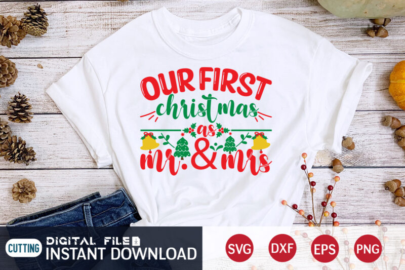 Our First Cristmas as Mr. & Mrs shirt, Christmas T-Shirt, Christmas Svg, Christmas SVG Shirt Print Template, svg, Christmas Cut File, Christmas Sublimation Design