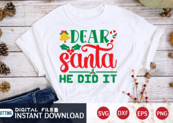 Dear Santa He did it shirt, Christmas T-Shirt, Christmas Svg, Christmas SVG Shirt Print Template, svg, Christmas Cut File, Christmas Sublimation Design