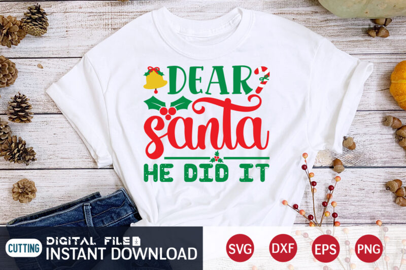 Dear Santa He did it shirt, Christmas T-Shirt, Christmas Svg, Christmas SVG Shirt Print Template, svg, Christmas Cut File, Christmas Sublimation Design