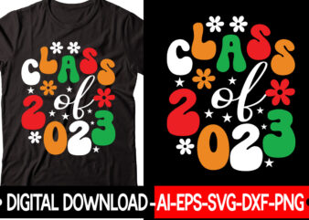 Class Of 2023 vector t-shirt design,New Years SVG Bundle, New Year’s Eve Quote, Cheers 2023 Saying, Nye Decor, Happy New Year Clip Art, New Year, 2023 svg, LEOCOLOR Hippie New