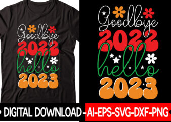 Goodbye 2022 Hello 2023 vector t-shirt design,New Years SVG Bundle, New Year’s Eve Quote, Cheers 2023 Saying, Nye Decor, Happy New Year Clip Art, New Year, 2023 svg, LEOCOLOR Hippie
