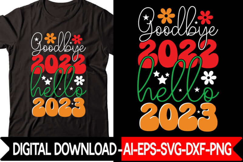 Goodbye 2022 Hello 2023 vector t-shirt design,New Years SVG Bundle, New Year's Eve Quote, Cheers 2023 Saying, Nye Decor, Happy New Year Clip Art, New Year, 2023 svg, LEOCOLOR Hippie
