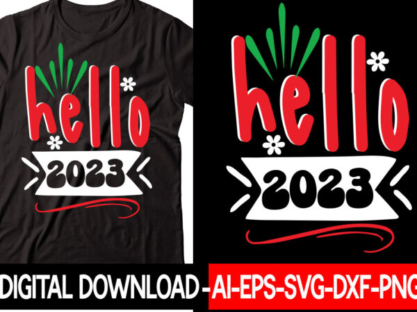 Hello 2023 vector t-shirt design,new years svg bundle, new year’s eve quote, cheers 2023 saying, nye decor, happy new year clip art, new year, 2023 svg, leocolor hippie new year