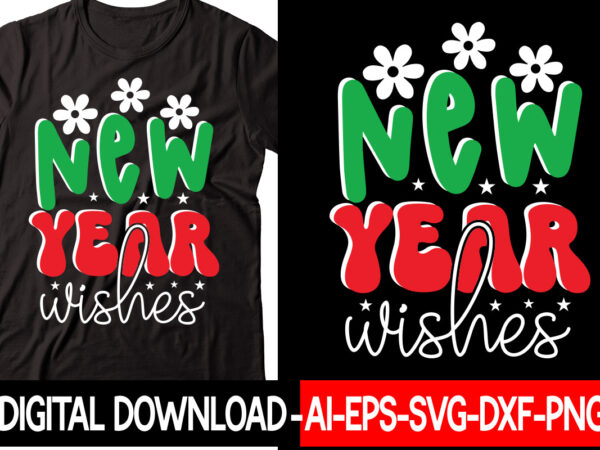 New year wishes vector t-shirt design,new years svg bundle, new year’s eve quote, cheers 2023 saying, nye decor, happy new year clip art, new year, 2023 svg, leocolor hippie new