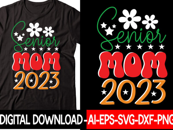 Senior mom 2023 vector t-shirt design,new years svg bundle, new year’s eve quote, cheers 2023 saying, nye decor, happy new year clip art, new year, 2023 svg, leocolor hippie new