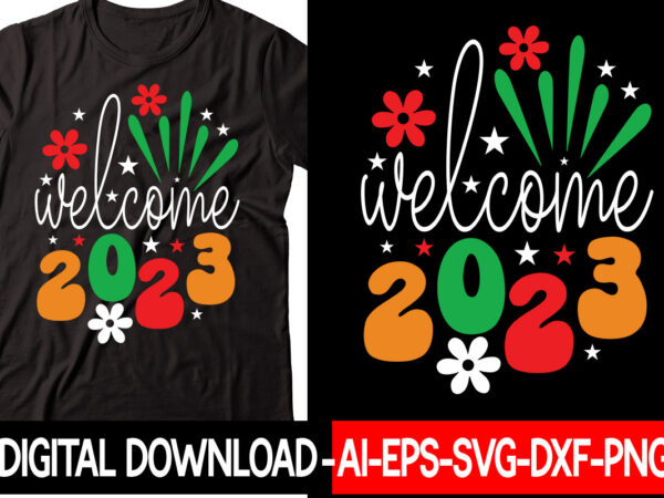 Welcome 2023 vector t-shirt design,new years svg bundle, new year’s eve quote, cheers 2023 saying, nye decor, happy new year clip art, new year, 2023 svg, leocolor hippie new year