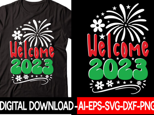 Welcome 2023 vector t-shirt design,new years svg bundle, new year’s eve quote, cheers 2023 saying, nye decor, happy new year clip art, new year, 2023 svg, leocolor hippie new year