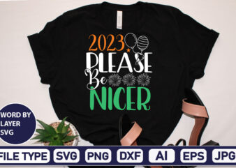 2023 Please Be Nicer SVG Cut File 2023 New Year svg, 2023 New Year SVG Bundle, New year svg, Happy New Year svg, Chinese new year svg, New year png,