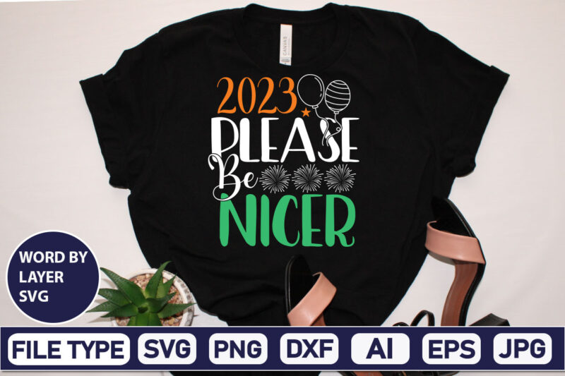 2023 Please Be Nicer SVG Cut File 2023 New Year svg, 2023 New Year SVG Bundle, New year svg, Happy New Year svg, Chinese new year svg, New year png,