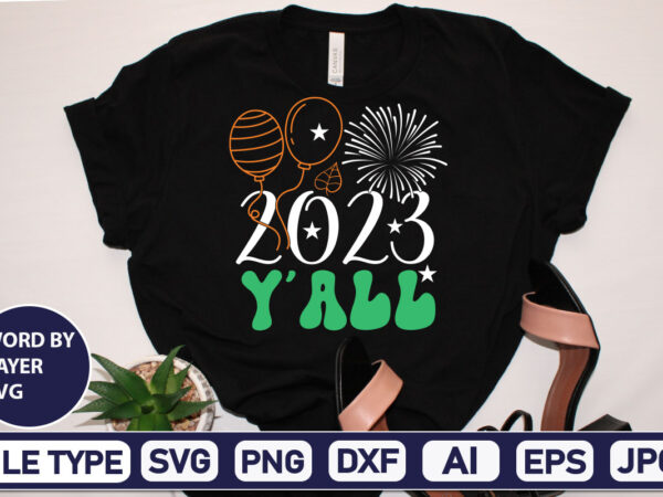 2023 y’all svg cut file 2023 new year svg, 2023 new year svg bundle, new year svg, happy new year svg, chinese new year svg, new year png, dxf, eps,new