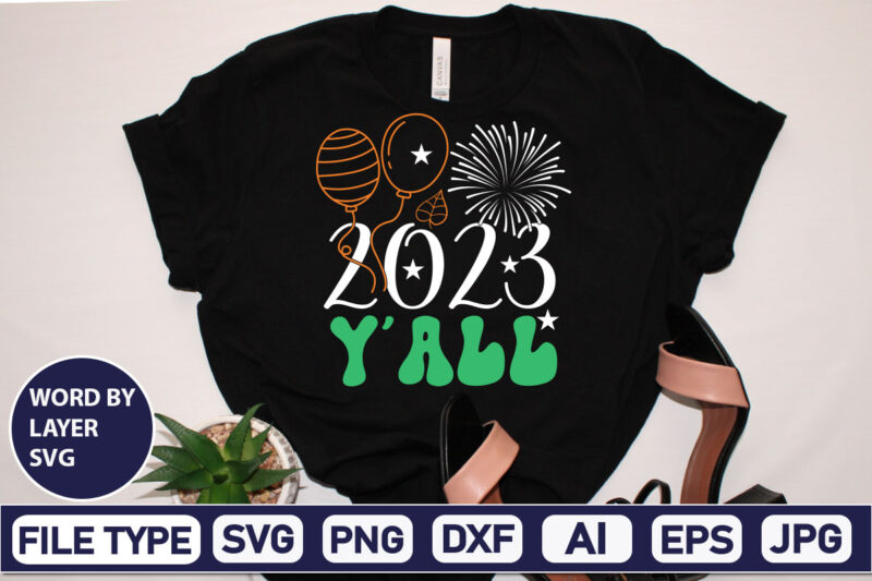 2023 Y’all SVG Cut File 2023 New Year svg, 2023 New Year SVG Bundle, New year svg, Happy New Year svg, Chinese new year svg, New year png, dxf, eps,NEW