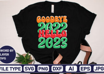 Goodbye 2022 Hello 2023 SVG Cut File 2023 New Year svg, 2023 New Year SVG Bundle, New year svg, Happy New Year svg, Chinese new year svg, New year png, t shirt design template
